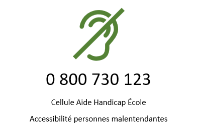 Cellule aide handicap école.
Numéro accessible personnes malentendantes
0 800 730 123